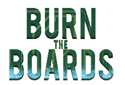 Burn the Boards